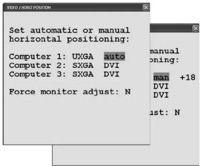 Set automatic or manual horizontal positioning: Computer 1: UXGA auto Computer 2: SXGA DVI Computer 3: SXGA DVI Force monitor adjust: N manual oning: man +18 DVI DVI ust: N