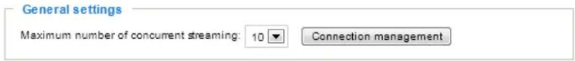 General settings Maximum number of concurrent streaming: 10 ▼ Connection management