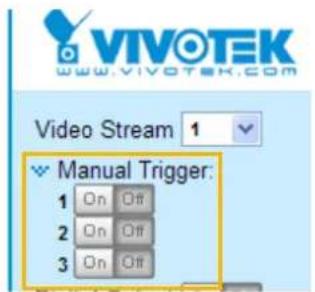 VIVOTEK WWW.VIVOTEK.COM Video Stream 1 Manual Trigger: 1 On Off 2 On Off 3 On Off