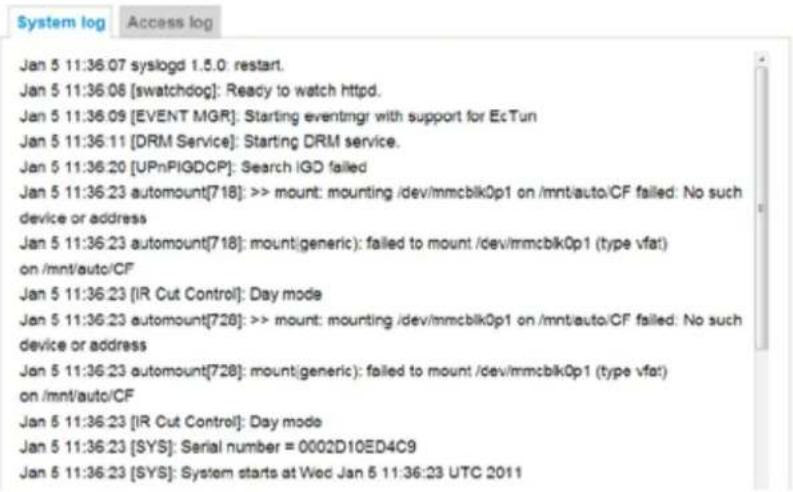 Jan 5 11:36:07 syslogd 1.5.0 restart. Jan 5 11:36:08 [swatchdog]: Ready to watch httpd. Jan 5 11:36:09 [EVENT MGR]: Starting eventmgr with support for EcTun Jan 5 11:36:11 [DRM Service]: Starting DRM service. Jan 5 11:36:20 [UPnPIGDCP]: Search IGD failed Jan 5 11:36:23 automount[718]: >> mount: mounting /dev/mmcblk0p1 on /mnt/auto/CF failed: No such device or address Jan 5 11:36:23 automount[718]: mount:generic): failed to mount /dev/mmcblk0p1 (type vfat) on /mnt/auto/CF Jan 5 11:36:23 [IR Cut Control]: Day mode Jan 5 11:36:23 automount[728]: >> mount: mounting /dev/mmcblk0p1 on /mnt/auto/CF failed: No such device or address Jan 5 11:36:23 automount[728]: mount:generic): failed to mount /dev/mmcblk0p1 (type vfat) on /mnt/auto/CF Jan 5 11:36:23 [IR Cut Control]: Day mode Jan 5 11:36:23 [SYS]: Serial number = 0002D10ED4C9 Jan 5 11:36:23 [SYS]: System starts at Wed Jan 5 11:36:23 UTC 2011