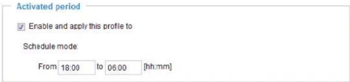 Activated period Enable and apply this profile to Schedule mode From 18:00 to 06:00 [hh:mm]