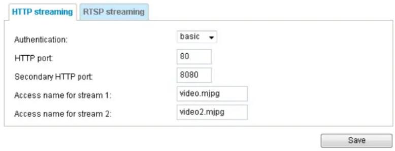 HTTP streaming RTSP streaming Authentication: basic HTTP port: 80 Secondary HTTP port: 8080 Access name for stream 1: video.mjpg Access name for stream 2: video2.mjpg Save