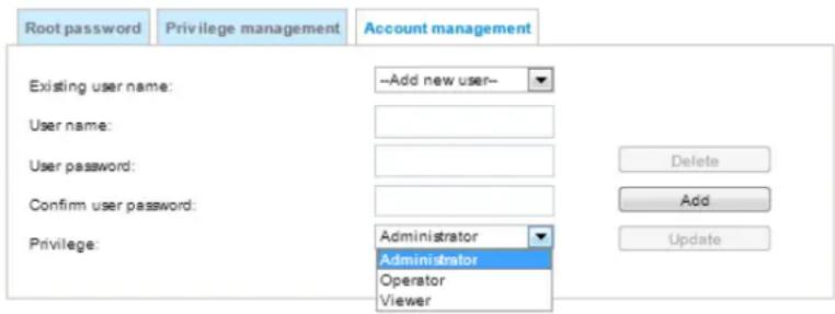 Root password Privilege management Account management Existing user name: --Add new user-- User name: User password: Confirm user password: Privilege: Administrator Administrator Operator Viewer Delete Add Update