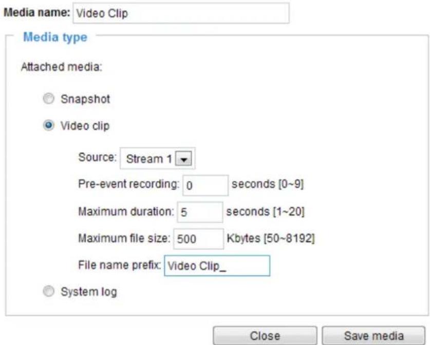 Media name: Video Clip Media type Attached media: Snapshot Video clip Source: Stream 1 Pre-event recording: 0 seconds [0~9] Maximum duration: 5 seconds [1~20] Maximum file size: 500 Kbytes [50~8192] File name prefix: Video Clip_ System log Close Save media