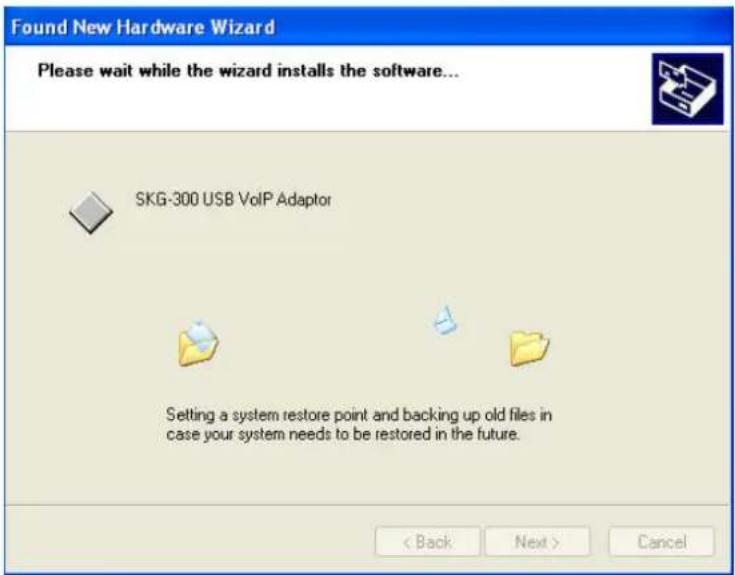 Found New Hardware Wizard Please wait while the wizard installs the software... SKG-300 USB VoIP Adaptor Setting a system restore point and backing up old files in case your system needs to be restored in the future. < Back Next > Cancel