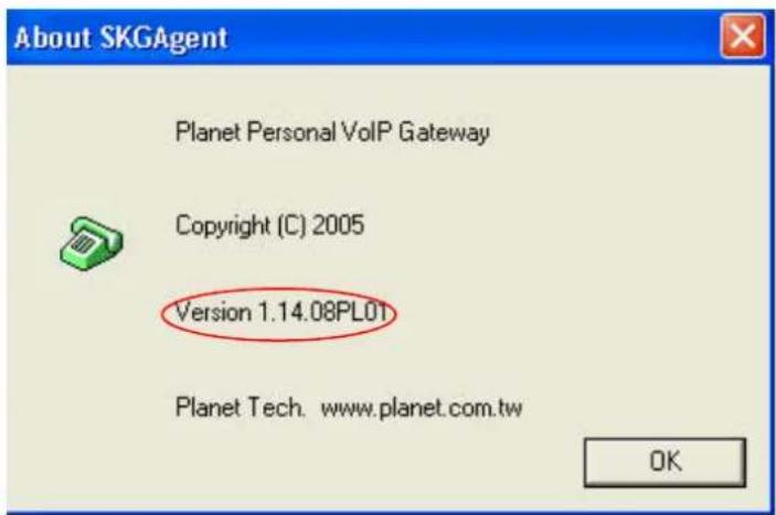 About SKGAgent Planet Personal VoIP Gateway Copyright (C) 2005 Version 1.14.08PL01 Planet Tech. www.planet.com.tw OK