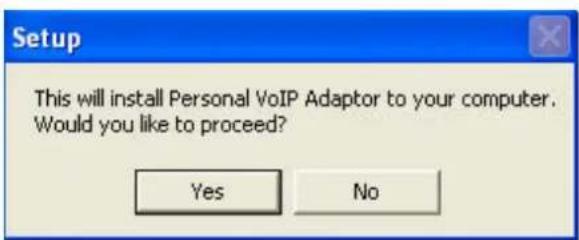 Setup This will install Personal VoIP Adaptor to your computer. Would you like to proceed? Yes No