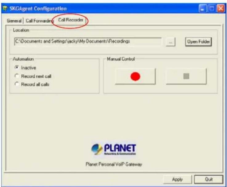SKGAgent Configuration General | Call Forwarding | Call Recorder Location C:\Documents and Settings\jacky\My Documents\Recordings Open Folder Automation ● Inactive ○ Record next call ○ Record all calls Manual Control PLANET Networking & Communication Planet Personal VoIP Gateway Apply Quit