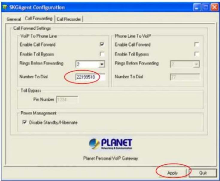 SKGAgent Configuration General Call Forwarding Call Records Call Forward Settings VoIP To Phone Line Enable Call Forward ✓ Enable Toll Bypass ✓ Rings Before Forwarding 2 Number To Dial 22199518 Phone Line To VoIP Enable Call Forward ✓ Enable Toll Bypass ✓ Rings Before Forwarding 2 Number To Dial 77 Toll Bypass: Pin Number 1234 Power Management ✓ Disable Standby/Hibernate Apply Quit Planet Personal VoIP Gateway