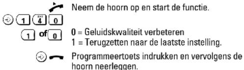 Neem de hoorn op en start de functie. 0 = Geluidskwaliteit verbeteren 1 = Terugzetten naar de laatste instelling. Programmeertoets indrukken en vervolgens de hoorn neerleggen.