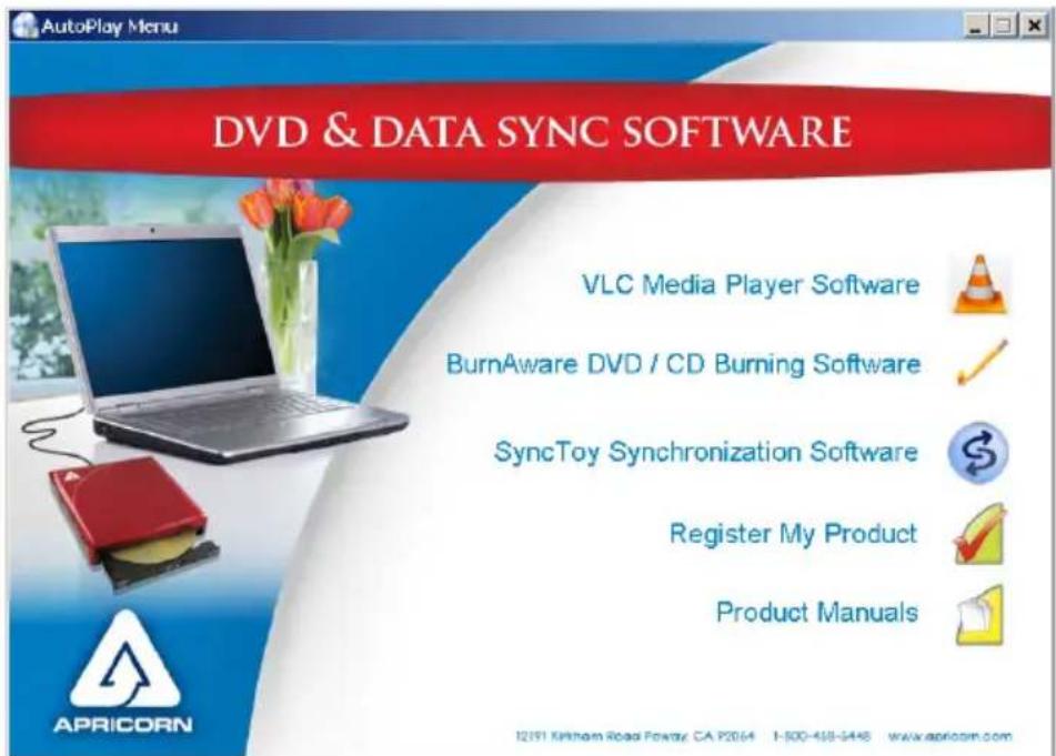 AutoPlay Menu DVD & DATA SYNC SOFTWARE VLC Media Player Software BurnAware DVD / CD Burning Software SyncToy Synchronization Software Register My Product Product Manuals 12191 Kikhom Road Railway, CA P2064 1-500-458-5448 www.aplicom.com APRICORN