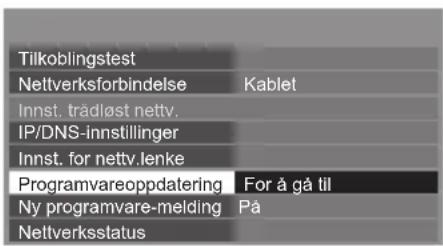 Tilkoblingstest Nettverksforbindelse Kablet Innst. trädløst nettv. IP/DNS-innstillinger Innst. for nettv.lenke Programvareoppdatering For å gå til Ny programvare-melding På Nettverksstatus