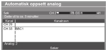 Automatisk oppsett analog Søk CH 2■ 78 CC 1 41 Dette vil ta ca. 3 minutter. Kanal Kanalnavn CH 29 CH 33 BBC1 Analog: 2 Søker