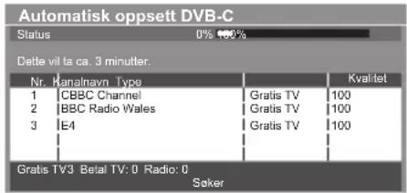 Automatisk oppsett DVB-C Status 0% 100% Dette vil ta ca. 3 minutter. Nr. Kanalnavn Type Kvalitet 1 CBBC Channel Gratis TV 100 2 BBC Radio Wales Gratis TV 100 3 E4 Gratis TV 100 Gratis TV3 Betal TV: 0 Radio: 0 Søker