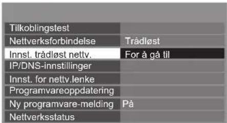 Tilkoblingstest Nettverksforbindelse Innst. trådløst nettv. IP/DNS-innstillinger Innst. for nettv.lenke Programvareoppdatering Ny programvare-melding Nettverksstatus Trådløst For å gå til På