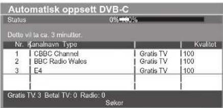 Automatisk oppsett DVB-C Status 0%→100% Dette vi ta ca. 3 minutter. Nr. Kanalnavn Type Kvalitet 1 CBBC Channel Gratis TV 100 2 BBC Radio Wales Gratis TV 100 3 E4 Gratis TV 100 Gratis TV.3 Betal TV: 0 Radio: 0 Saker
