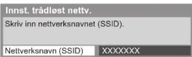 Innst. trådløst nettv. Skriv inn nettverksnavnet (SSID). Nettverksnavn (SSID) XXXXXXX