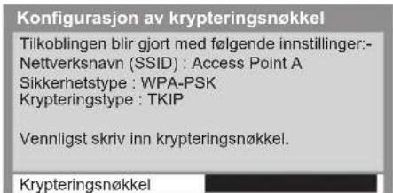 Konfigurasjon av krypteringsnøkkel Tilkoblingen blir gjort med følgende innstillinger:- Nettverksnavn (SSID) : Access Point A Sikkerhetstype : WPA-PSK Krypteringstype : TKIP Vennligst skriv inn krypteringsnøkkel. Krypteringsnøkkel