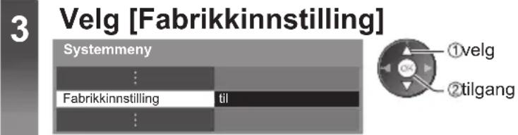 3 Velg [Fabrikkinnstilling] Systemmeny Fabrikkinnstilling til ①velg ②tilgang