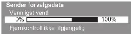 Sender forvalgsdata Vennligst vent! 0% 100% Fjernkontroll ikke tilgjengelig