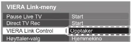 VIERA Link-meny Pause Live TV Start Direct TV Rec Start VIERA Link Control Opptaker Høyttaler-valg Hjemmekino