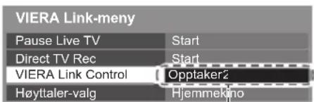 VIERA Link-meny Pause Live TV Direct TV Rec VIERA Link Control Høyttaler-valg Start Start Opptaker2 Hjemmekino