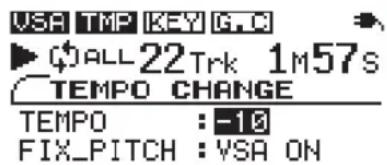 VSA TMP KEY G.C. ▶( )ALL 22 Trk 1M57s TEMP O CHANGE TEMPO : -10 FIX_PITCH : VSA ON