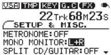USB TMP KEY G.C FX 22 Trk 68M 23s SETUP & MISC. METRONOME: OFF MONO MONITOR: L+R SPLIT CD/GUITAR: OFF