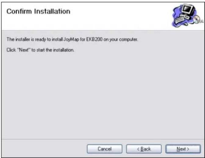 Confirm Installation The installer is ready to install JoyMap for EKB200 on your computer. Click "Next" to start the installation. Cancel < Back Next >