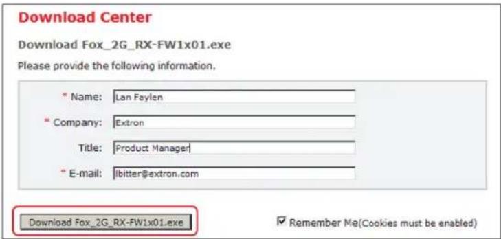 Download Center Download Fox_2G_RX-FW1x01.exe Please provide the following information. * Name: Lan Faylen * Company: Extron Title: Product Manager * E-mail: |bitter@extron.com Download Fox_2G_RX-FW1x01.exe Remember Me(Cookies must be enabled)
