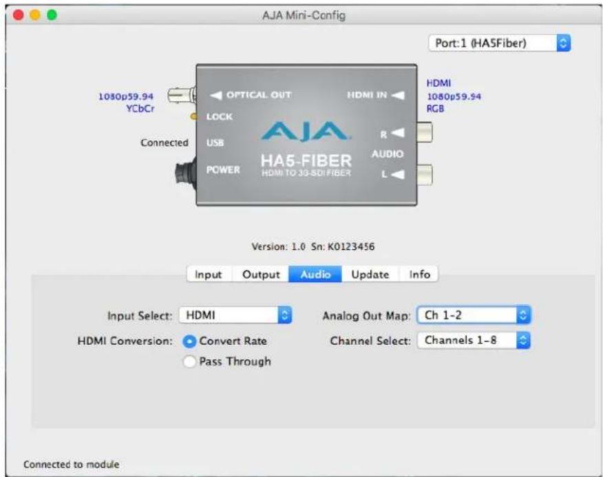 AJA Mini-Config Port:1 (HA5Fiber) 1080p59.94 YCbCr OPTICAL OUT HDMI IN HDMI 1080p59.94 RGB LOCK USB R AUDIO POWER HA5-FIBER HDMI TO 3G-SDI FIBER Connected L Version: 1.0 Sn: K0123456 Input Output Audio Update Info Input Select: HDMI Analog Out Map: Ch 1-2 HDMI Conversion: Convert Rate Channel Select: Channels 1-8 Pass Through Connected to module