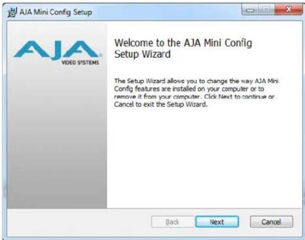 AJA Mini Config Setup Welcome to the AJA Mini Config Setup Wizard The Setup Wizard allows you to change the way AJA Mini Config features are installed on your computer or to remove it from your computer. Click Next to continue or Cancel to exit the Setup Wizard. Back Next Cancel