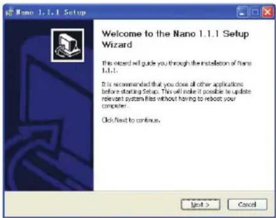 Nano 1.1.1 Setup Welcome to the Nano 1.1.1 Setup Wizard This wizard will guide you through the installation of Nano 1.1.1. It is recommended that you close all other applications before starting Setup. This will make it possible to update relevant system files without having to reboot your computer. Click Next to continue. Next > Cancel