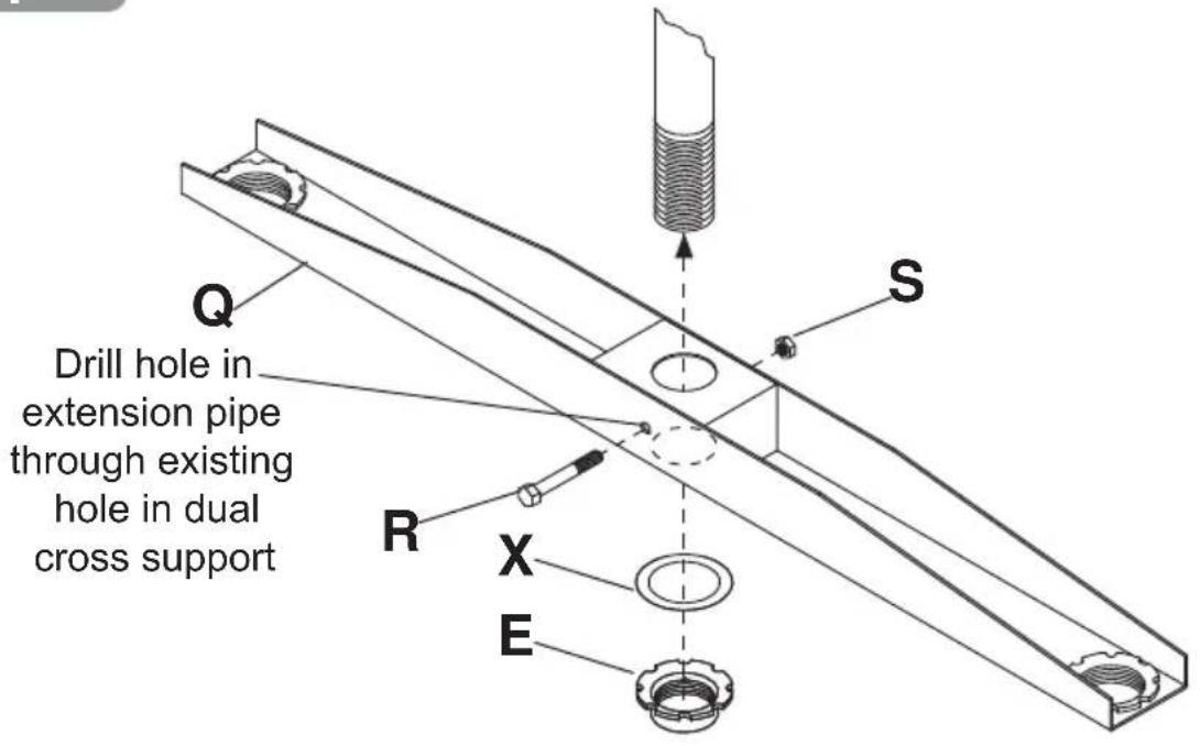 Drill hole in extension pipe through existing hole in dual cross support Q S R X E