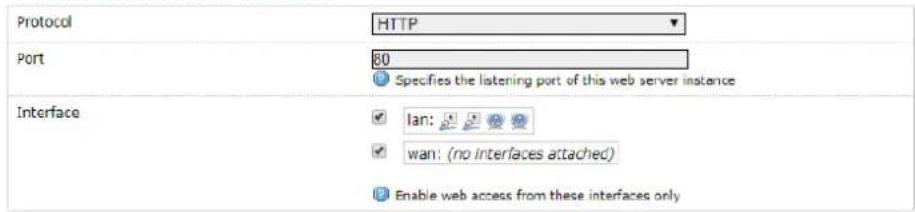 Protocol HTTP Port 80 Specifies the listening port of this web server instance Interface Ian: wan: (no interfaces attached) Enable web access from these interfaces only