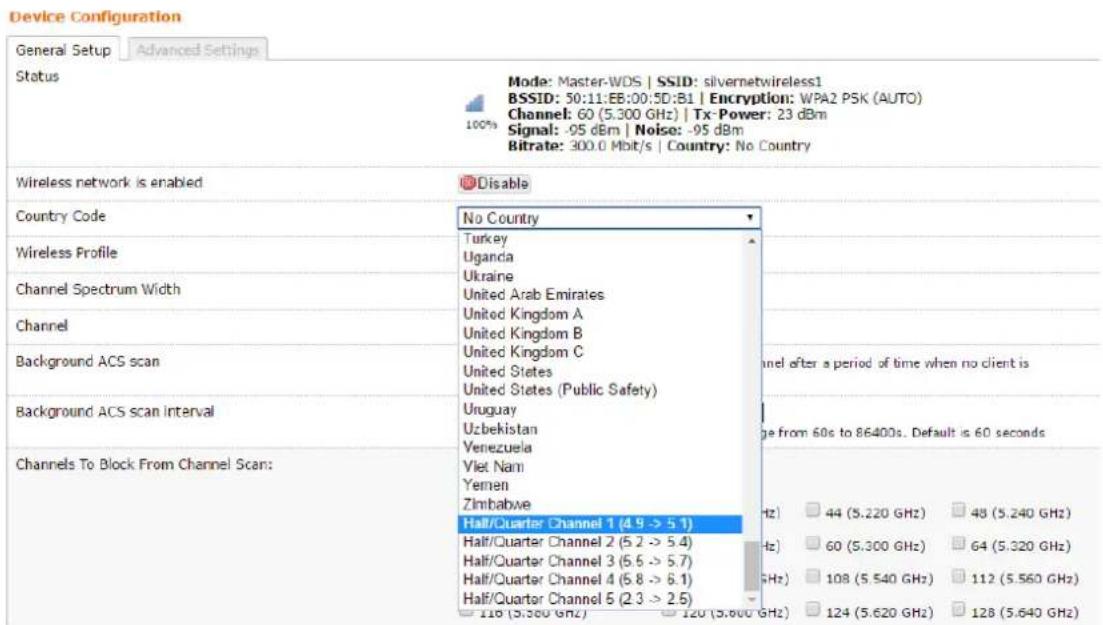 Device Configuration General Setup Advanced Settings Status Mode: Master-WDS | SSID: silvernetwireless1 BSSID: 50:11:EB:00:5D:B1 | Encryption: WPA2 PSK (AUTO) Channel: 60 (5.300 GHz) | Tx-Power: 23 dBm Signal: -95 dBm | Noise: -95 dBm Bitrate: 300.0 Mbit/s | Country: No Country Wireless network is enabled Disable Country Code No Country Turkey Uganda Ukraine United Arab Emirates United Kingdom A United Kingdom B United Kingdom C United States United States (Public Safety) Background ACS scan Channel after a period of time when no client is Background ACS scan interval Uruguay Uzbekistan Venezuela Channel To Block From Channel Scan: Viet Nam Yemen Zimbabwe Half/Quarter Channel 1 (4.9 -> 5.1) Half/Quarter Channel 2 (5.2 -> 5.4) Half/Quarter Channel 3 (6.6 -> 5.7) Half/Quarter Channel 4 (6.8 -> 6.1) Half/Quarter Channel 5 (2.3 -> 2.5) Hz) 44 (5.220 GHz) 48 (5.240 GHz) Hz) 60 (5.300 GHz) 64 (5.320 GHz) GHz) 108 (5.540 GHz) 112 (5.560 GHz) Hz) 124 (5.620 GHz) 128 (5.640 GHz)