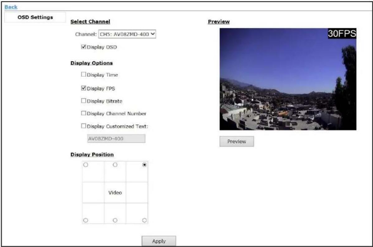 Back OSD Settings Select Channel Channel: CH5: AV08ZMD-400 ✓ Display OSD Display Options □ Display Time ✓ Display FPS □ Display Bitrate □ Display Channel Number □ Display Customized Text: AV08ZMD-400 Preview 30FPS Preview Display Position Video Apply