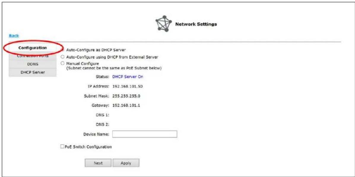 Back Configuration Connection Ports DDNS DHCP Server Auto-Configure as DHCP Server Auto-Configure using DHCP from External Server Manual Configure (Subnet cannot be the same as PoE Subnet below) Status: DHCP Server On IP Address: 192.168.101.50 Subnet Mask: 255.255.255.0 Gateway: 192.168.101.1 DNS 1: DNS 2: Device Name: PoE Switch Configuration Next Apply