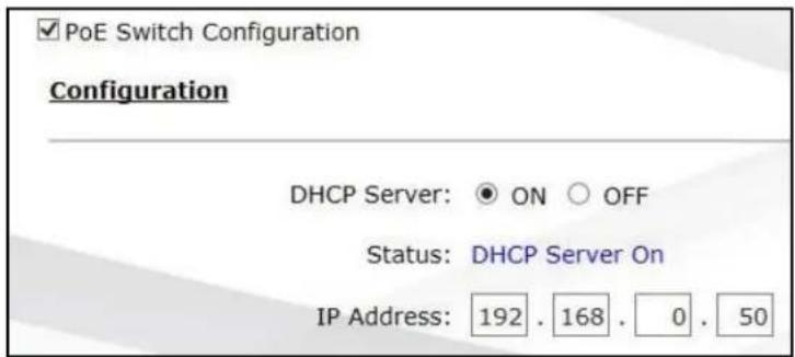 PoE Switch Configuration Configuration DHCP Server: ON OFF Status: DHCP Server On IP Address: 192 . 168 . 0 . 50