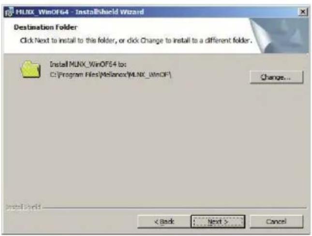 MLNX_WinOF64 - InstallShield Wizard Destination Folder Click Next to install to this folder, or click Change to install to a different folder. Install MLNX_WinOF64 to: C:\Program Files\Melanex\MLNX_WinOF\ Change... InstallShield < Back Next > Cancel