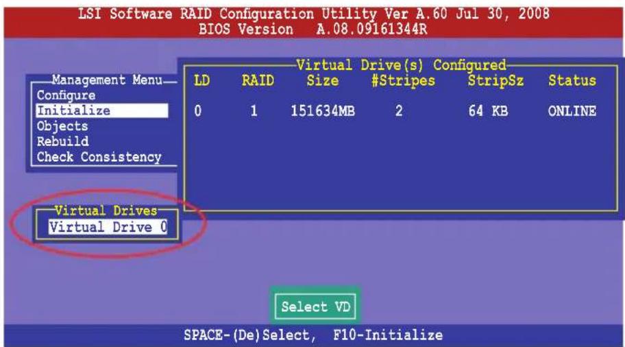 LSI Software RAID Configuration Utility Ver A.60 Jul 30, 2008 BIOS Version A.08.09161344R Management Menu Configure Initialize Objects Rebuild Check Consistency Virtual Drives Virtual Drive 0 Virtual Drive(s) Configured LD RAID Size #Stripes StripSz Status 0 1 151634MB 2 64 KB ONLINE Select VD SPACE-(De)Select, F10-Initialize