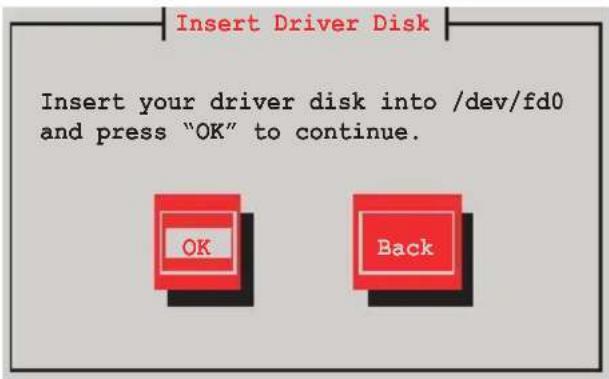 Insert Driver Disk Insert your driver disk into /dev/fd0 and press "OK" to continue. OK Back