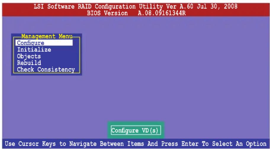 LSI Software RAID Configuration Utility Ver A.60 Jul 30, 2008 BIOS Version A.08.09161344R Management Menu Configure Initialize Objects Rebuild Check Consistency Configure VD(s) Use Cursor Keys to Navigate Between Items And Press Enter To Select An Option