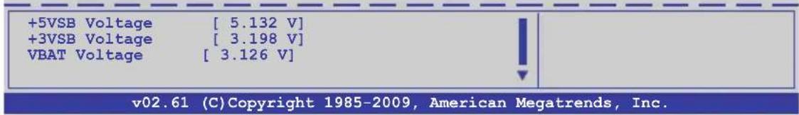 +5VSB Voltage [ 5.132 V] +3VSB Voltage [ 3.198 V] VBAT Voltage [ 3.126 V] v02.61 (C) Copyright 1985-2009, American Megatrends, Inc.