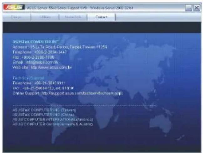 ASUSTEK COMPUTER INC Address: 15 La Te Road, Pedro, Taipei, Taiwan 11259 Telephone: +886-2-2694.1447 Fax: -890-2-2890-7738 Email: info@asus.com.tw Web site: http://www.asus.com.tw Technical Support Telephone: +86-21-38439911 FAX: +86-21-58068722, nd. 9101# Online Support: http://support.asus.com/tech/servitects.aspx ASUSTEK COMPUTER INC (Taiwan) ASUSTEK COMPUTER INC (China) ASUS COMPUTER INTERNATIONAL (America) ASUS COMPUTER (GmbH) (Germany & Austria)