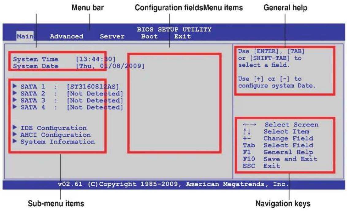 Menu bar Configuration fieldsMenu items General help Main Advanced Server BIOS SETUP UTILITY Boot Exit System Time [13:44:30] System Date [Thu, 01/08/2009] ► SATA 1 : [ST3160812AS] ► SATA 2 : [Not Detected] ► SATA 3 : [Not Detected] ► SATA 4 : [Not Detected] ► IDE Configuration ► AHCI Configuration ► System Information Use [ENTER], [TAB] or [SHIFT-TAB] to select a field. Use [+] or [-] to configure system Date. ←→ Select Screen ↑↓ Select Item +- Change Field Tab Select Field F1 General Help F10 Save and Exit ESC Exit v02.61 (C) Copyright 1985-2009, American Megatrends, Inc. Sub-menu items Navigation keys