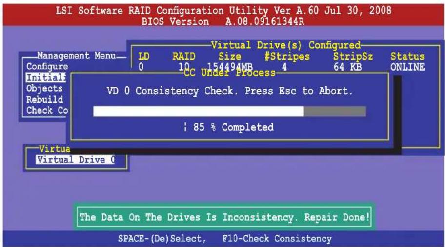 LSI Software RAID Configuration Utility Ver A.60 Jul 30, 2008 BIOS Version A.08.09161344R Management Menu— Configure Initial Objects Rebuild Check Co Virtual Drive(s) Configured LD RAID Size #Stripes StripSz Status 0 10 154494MB 4 64 KB ONLINE CC Under Process VD 0 Consistency Check. Press Esc to Abort. ; 85 % Completed Virtual Virtual Drive 0 The Data On The Drives Is Inconsistency. Repair Done! SPACE-(De)Select, F10-Check Consistency