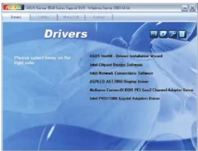 ASUS Server 5006 Sales Support DVD - Windows Server 2003-04 bit Drivers Please select items on the right side ASUS Install - Driver Installation Wizard Intel Chipset Device Software Intel Network Connections Software ASPEED AST 2050 Display Driver MediBox ConnectX DDR PCI Gen2 Channel Adapter Driver Intel PRO/1000 Gigabit Adapters Driver