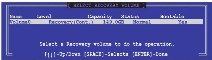 [ SELECT RECOVERY VOLUME ] Name Level Capacity Status Bootable Volume0 Recovery (Cont.) 149.0GB Normal Yes Select a Recovery volume to do the operation. [↑↓]-Up/Down [SPACE]-Selects [ENTER]-Done