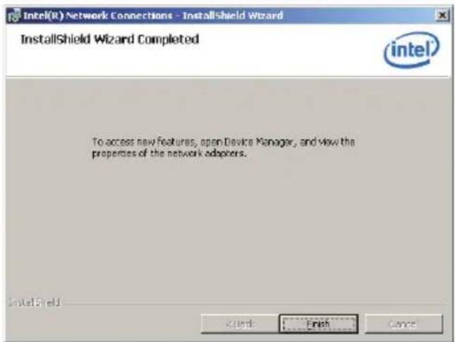 Intel(R) Network Connections - InstallShield Wizard InstallShield Wizard Completed intel To access new features, open Device Manager, and view the properties of the network adapters. InstallShield Click Finish Cancel
